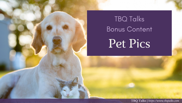 TBQ Talks Bonus Contnet Pet Pics